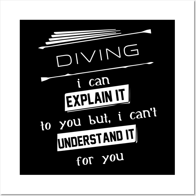 Diving I Can Explain It To You But I Can Not Understand It For You Typography White Design Wall Art by Stylomart